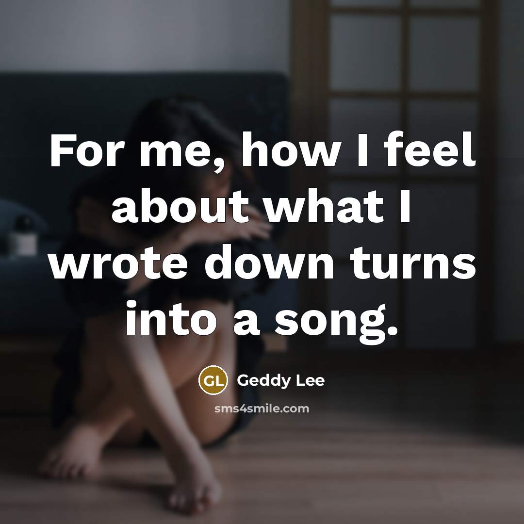 “For me, how I feel about what I wrote down…” quote by Geddy Lee