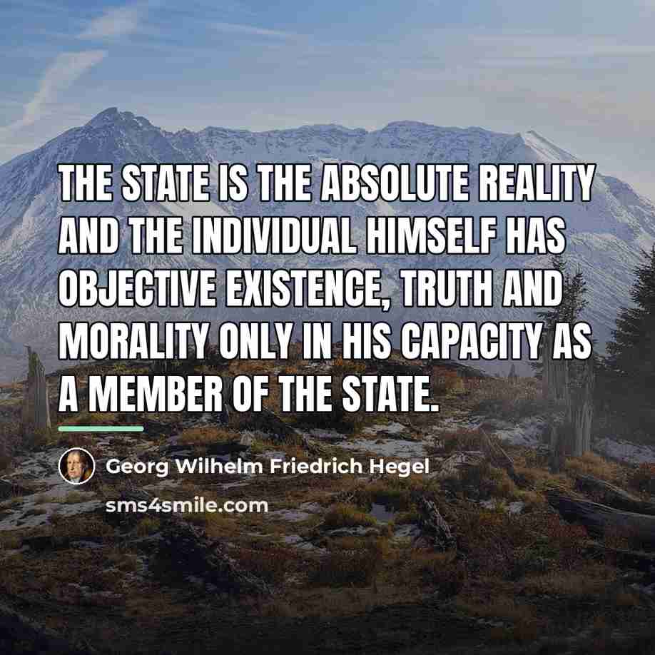 “The State is the absolute reality and the individual himself…” quote by Georg Wilhelm Friedrich Hegel