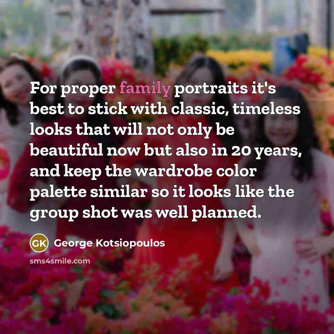“For proper family portraits it's best to stick with classic,…” quote by George Kotsiopoulos