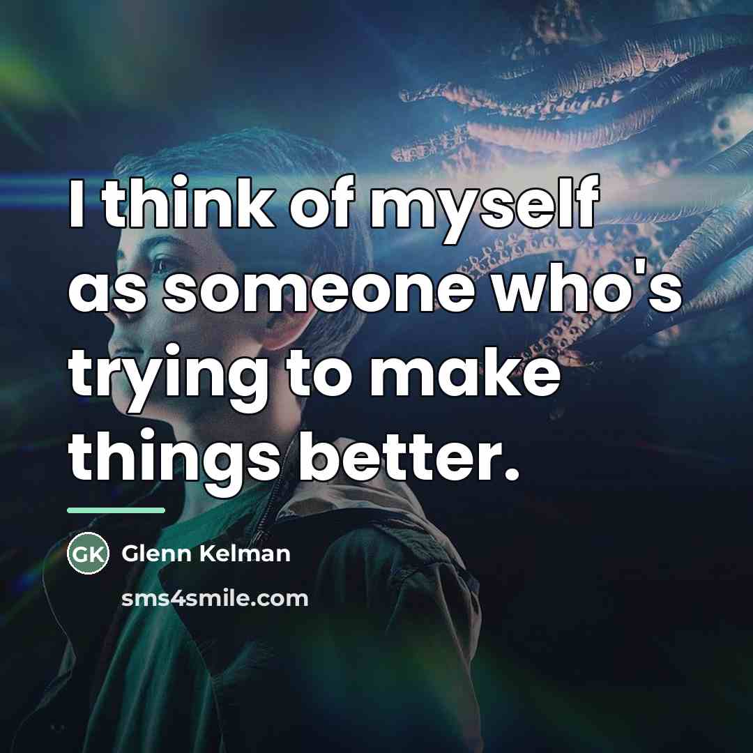 “I think of myself as someone who's trying to make…” quote by Glenn Kelman