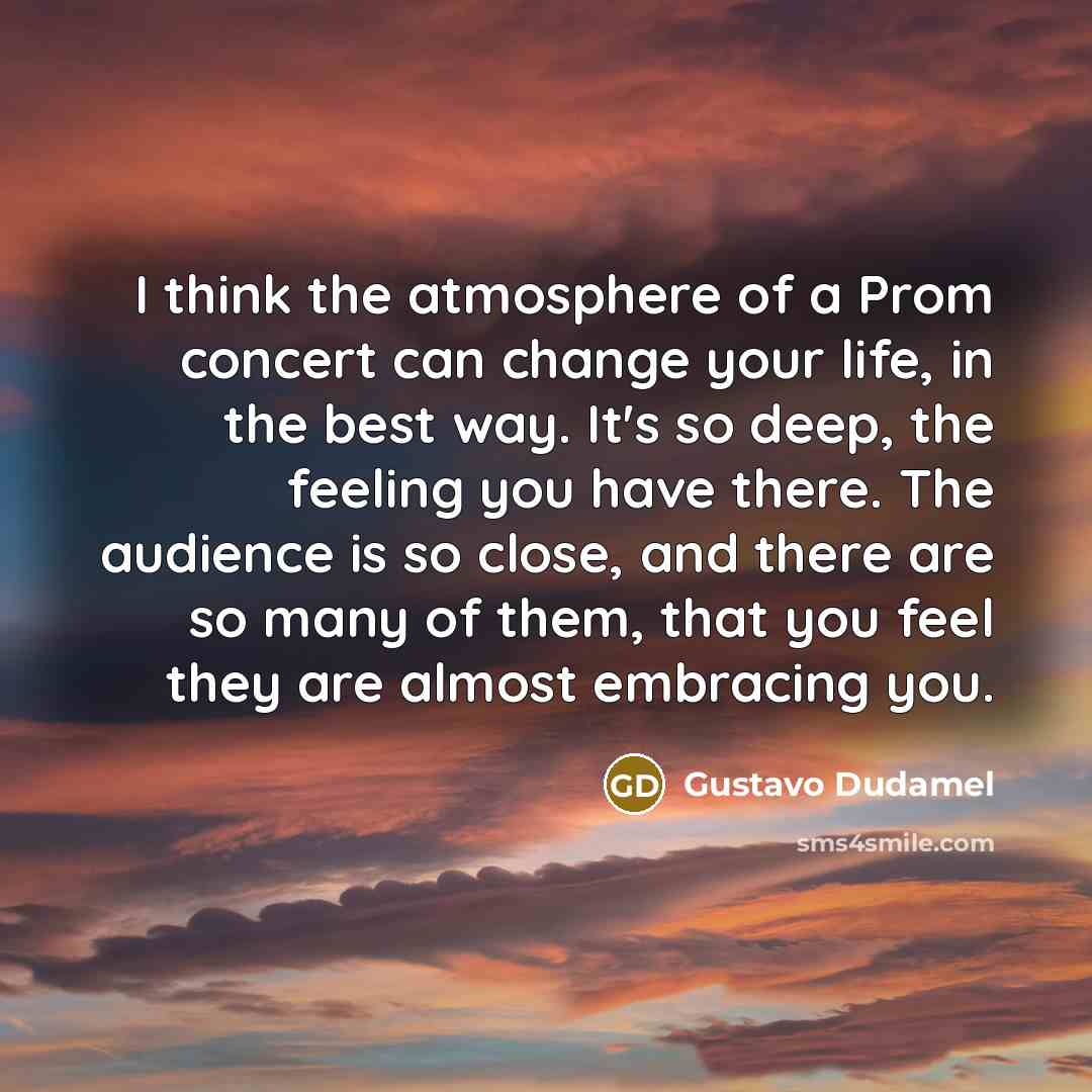 “I think the atmosphere of a Prom concert can change…” quote by Gustavo Dudamel