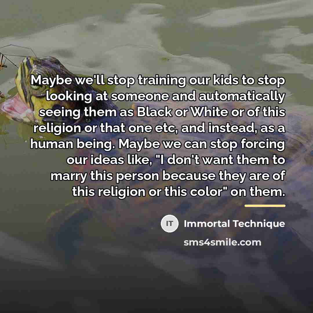 “Maybe we'll stop training our kids to stop looking at…” quote by Immortal Technique