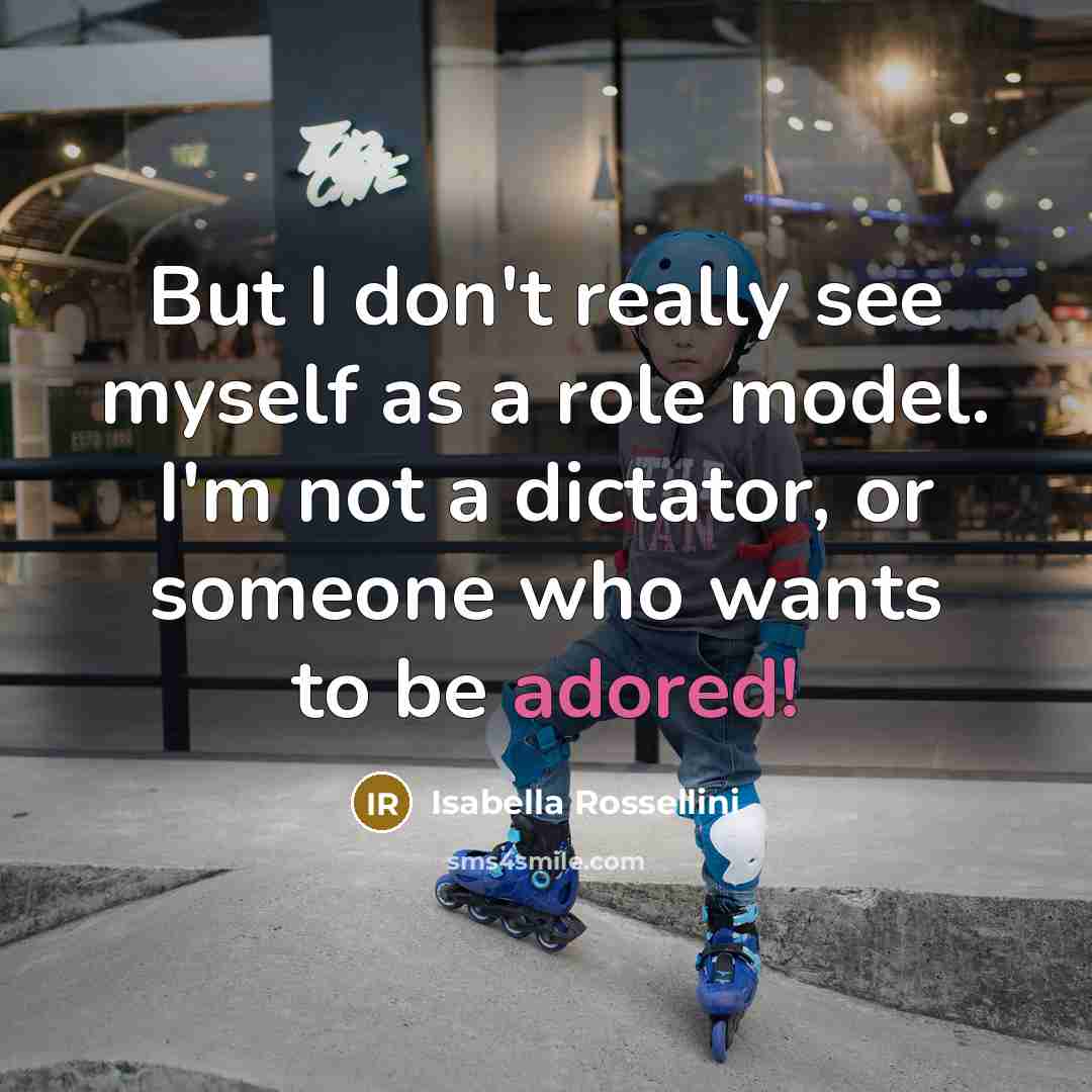 “But I don't really see myself as a role model.…” quote by Isabella Rossellini