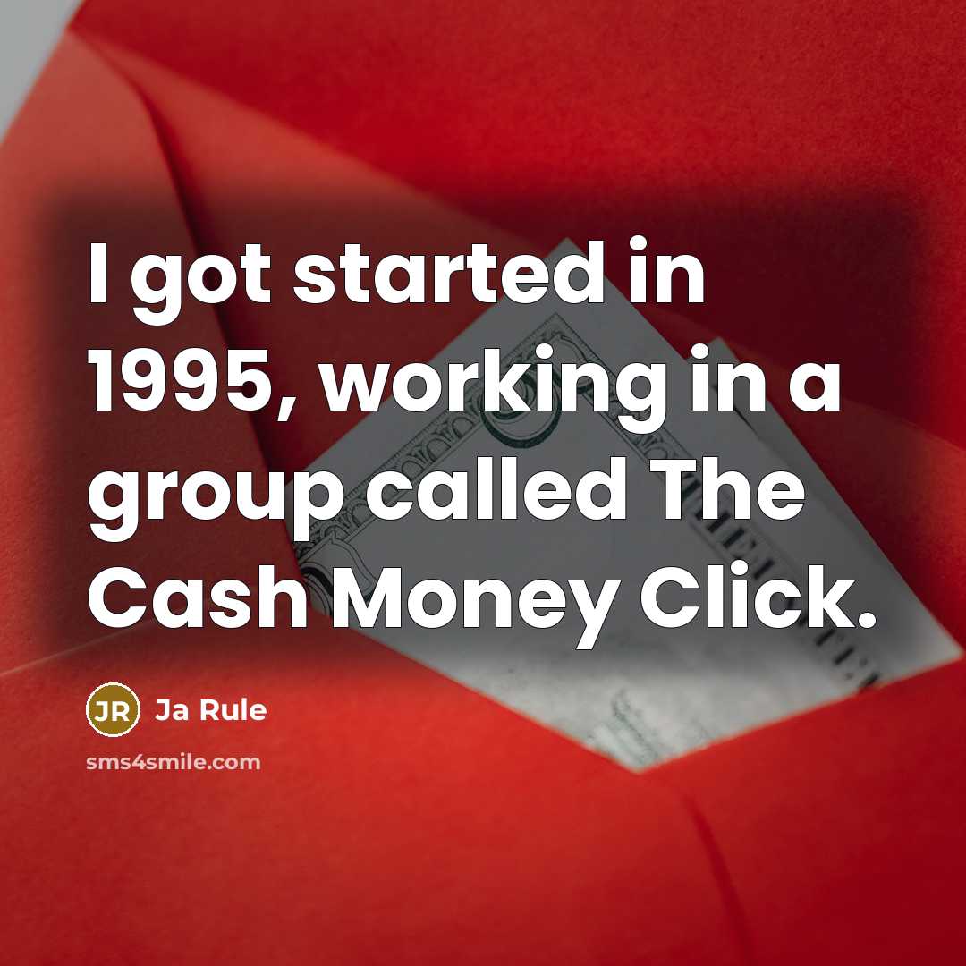 “I got started in 1995, working in a group called…” quote by Ja Rule