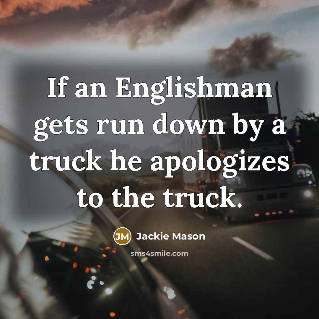 “If an Englishman gets run down by a truck he…” quote by Jackie Mason