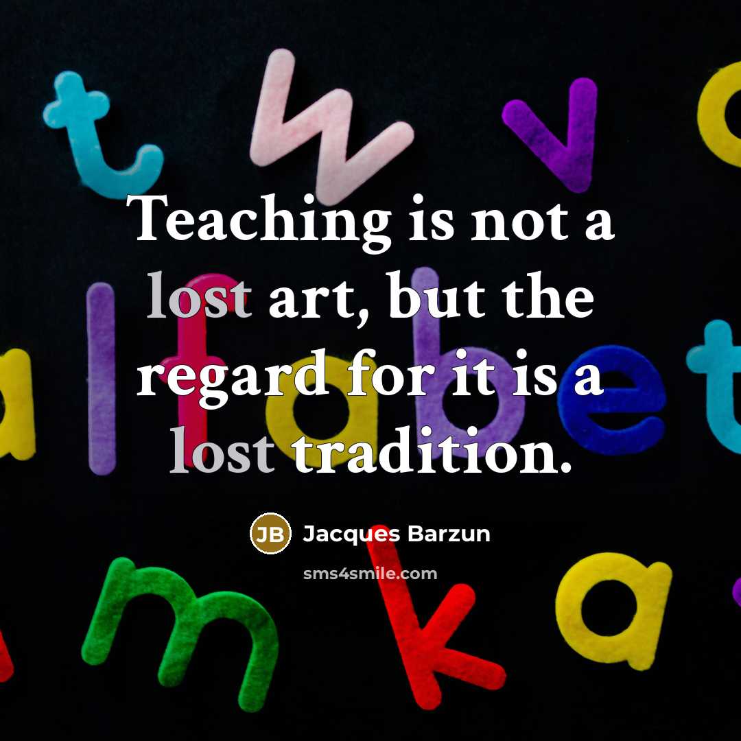 “Teaching is not a lost art, but the regard for…” quote by Jacques Barzun
