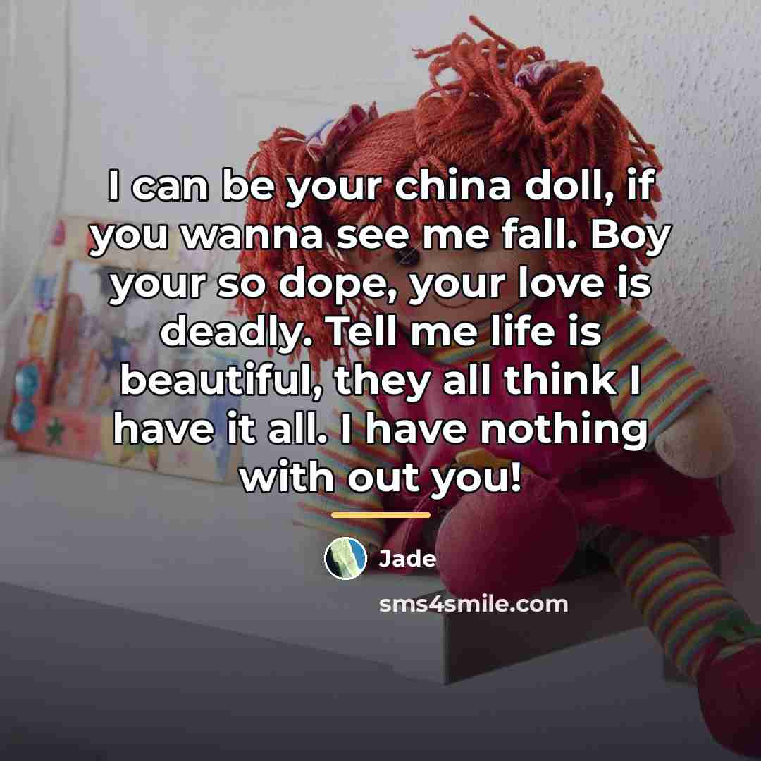 “I can be your china doll, if you wanna see…” quote by Jade