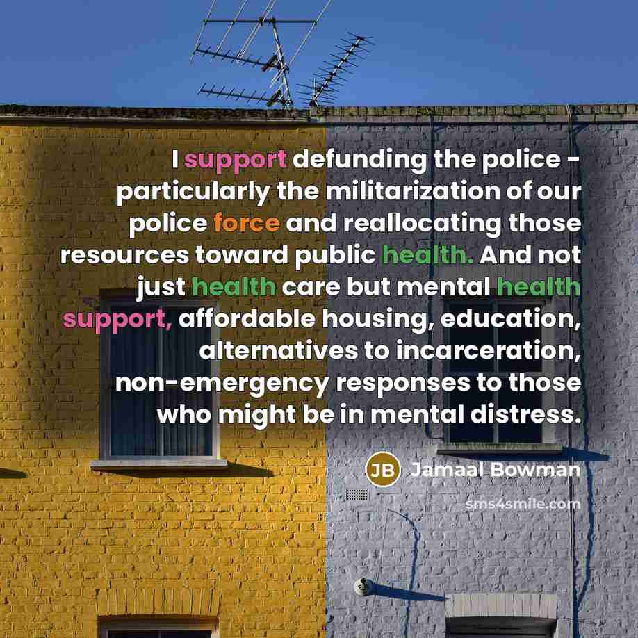 “I support defunding the police - particularly the militarization of…” quote by Jamaal Bowman
