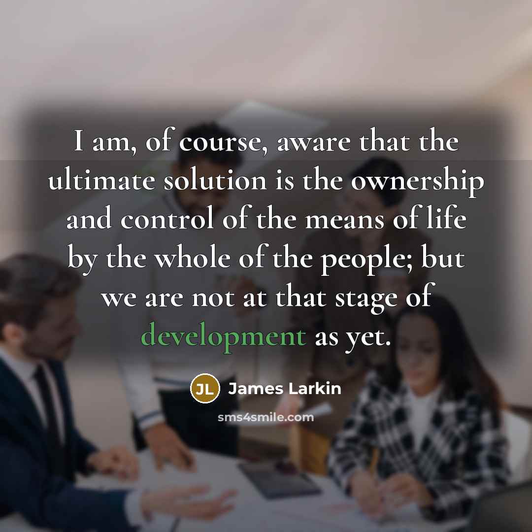 “I am, of course, aware that the ultimate solution is…” quote by James Larkin