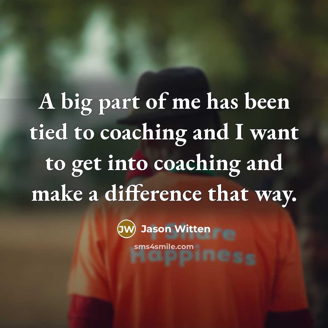 “A big part of me has been tied to coaching…” quote by Jason Witten