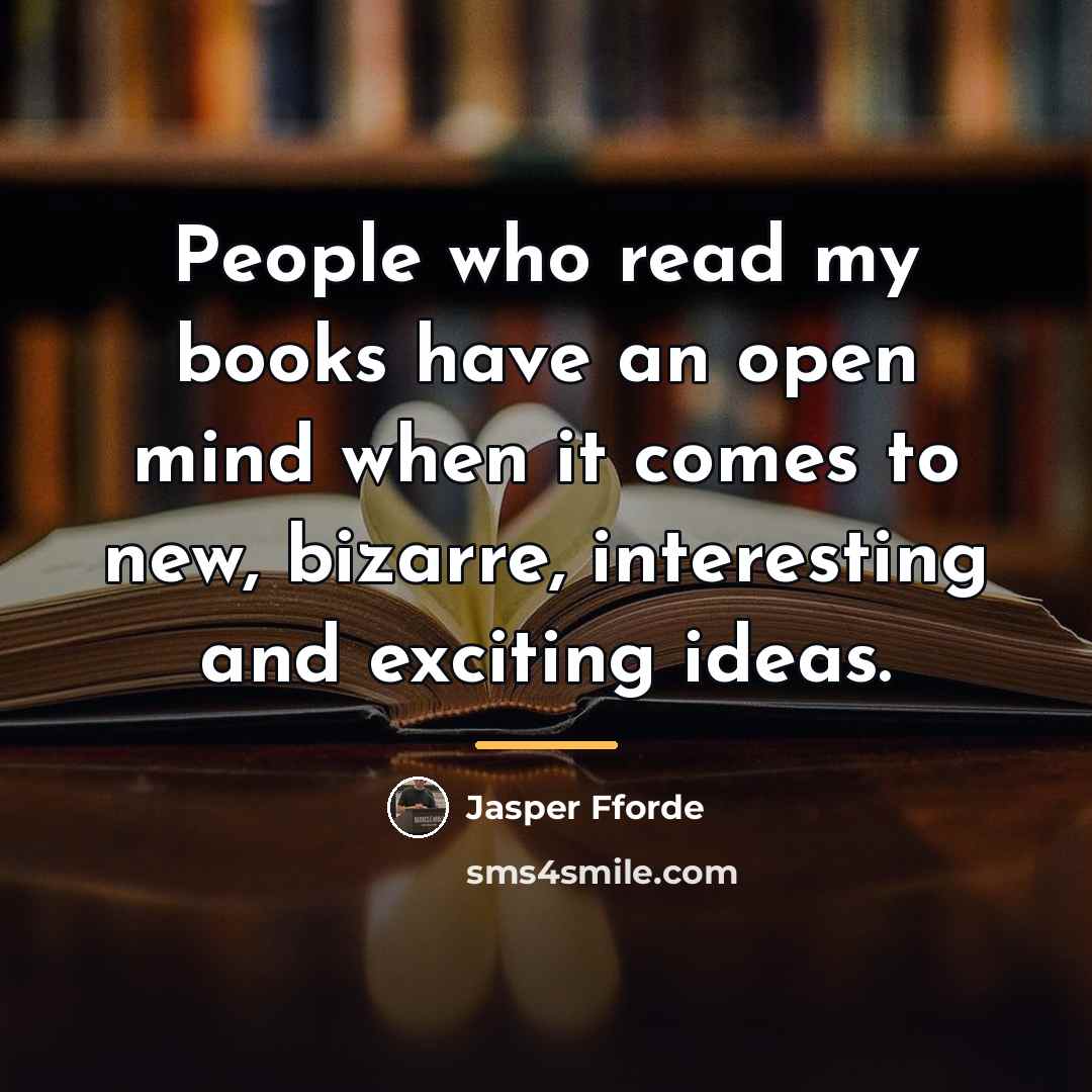“People who read my books have an open mind when…” quote by Jasper Fforde