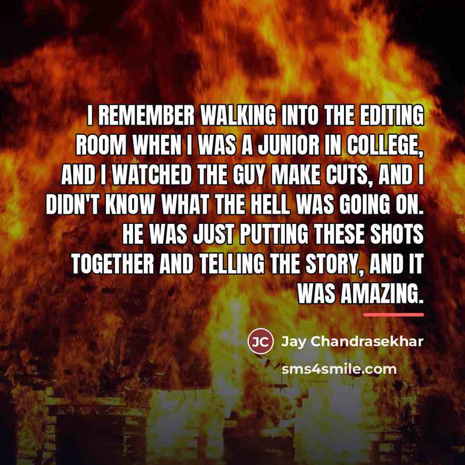 “I remember walking into the editing room when I was…” quote by Jay Chandrasekhar