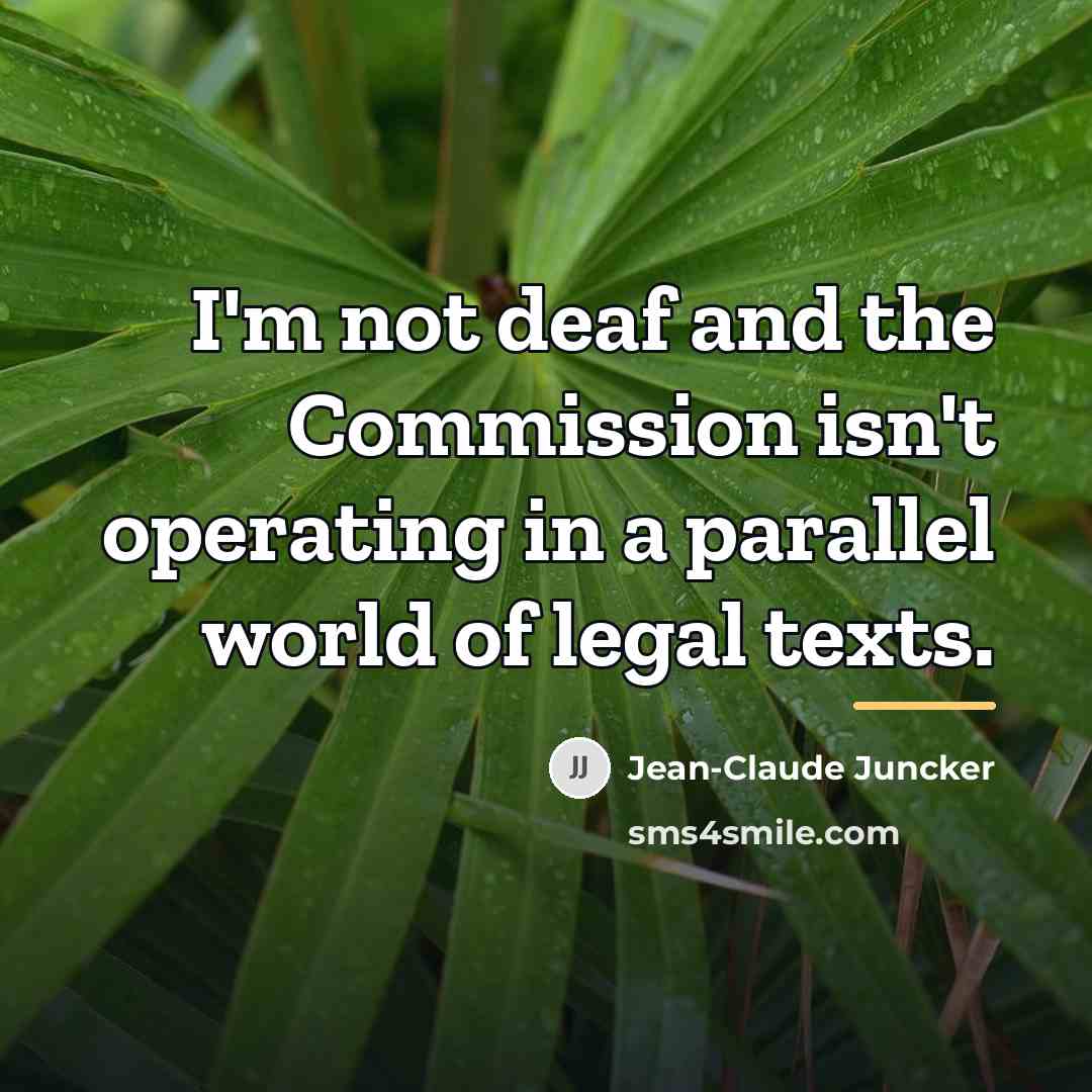 “I'm not deaf and the Commission isn't operating in a…” quote by Jean-Claude Juncker
