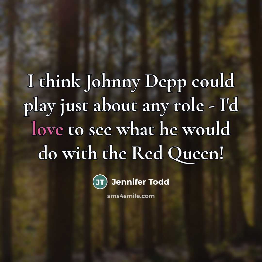 “I think Johnny Depp could play just about any role…” quote by Jennifer Todd
