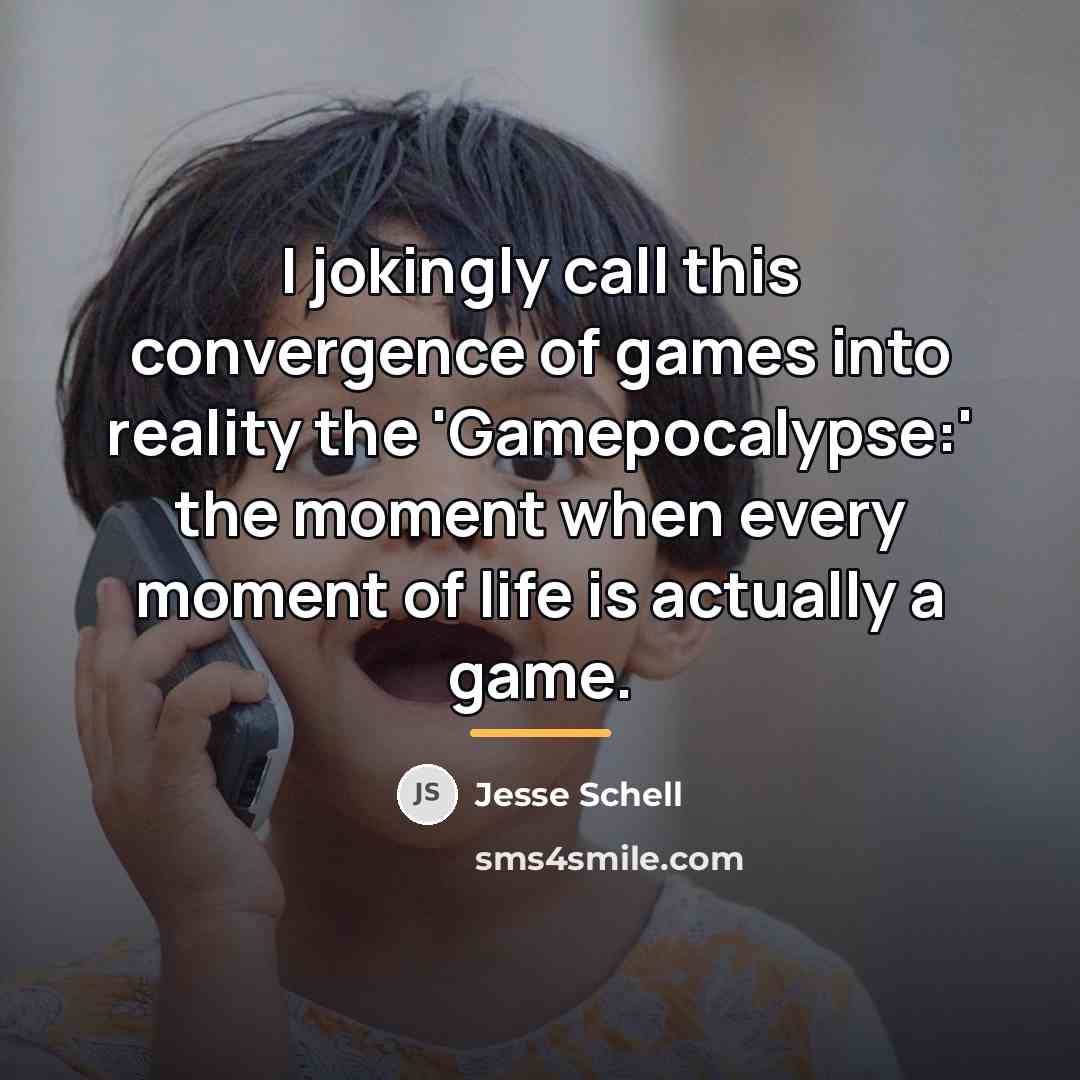 “I jokingly call this convergence of games into reality the…” quote by Jesse Schell