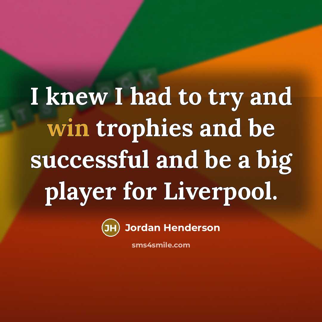 “I knew I had to try and win trophies and…” quote by Jordan Henderson