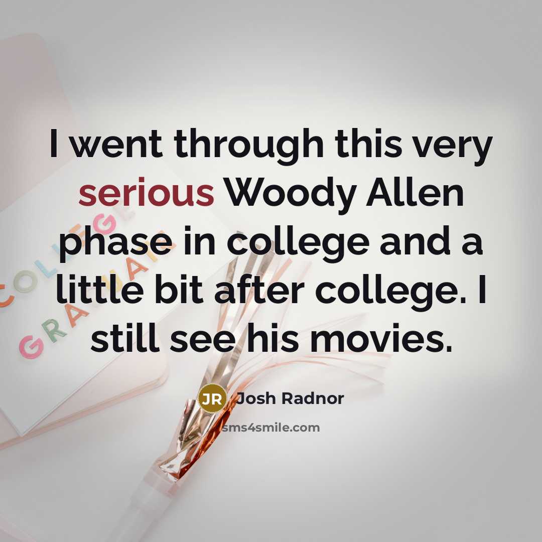 “I went through this very serious Woody Allen phase in…” quote by Josh Radnor