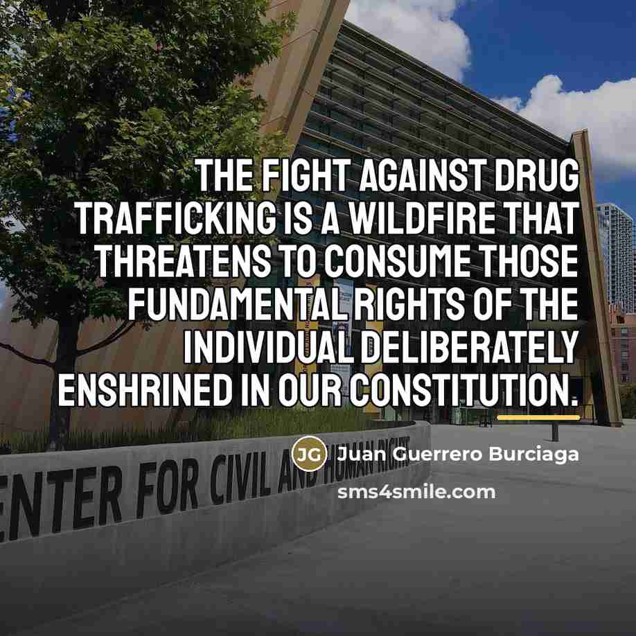 “The fight against drug trafficking is a wildfire that threatens…” quote by Juan Guerrero Burciaga