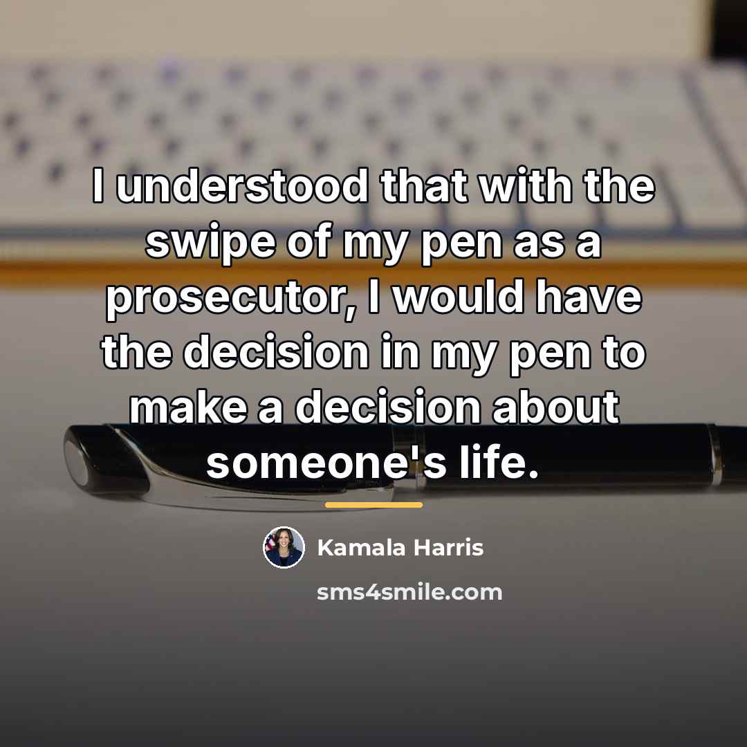 “I understood that with the swipe of my pen as…” quote by Kamala Harris