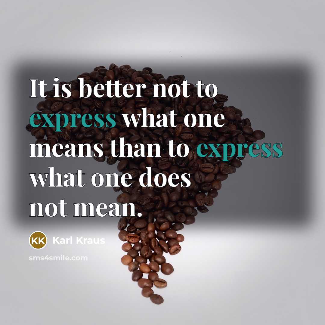 “It is better not to express what one means than…” quote by Karl Kraus