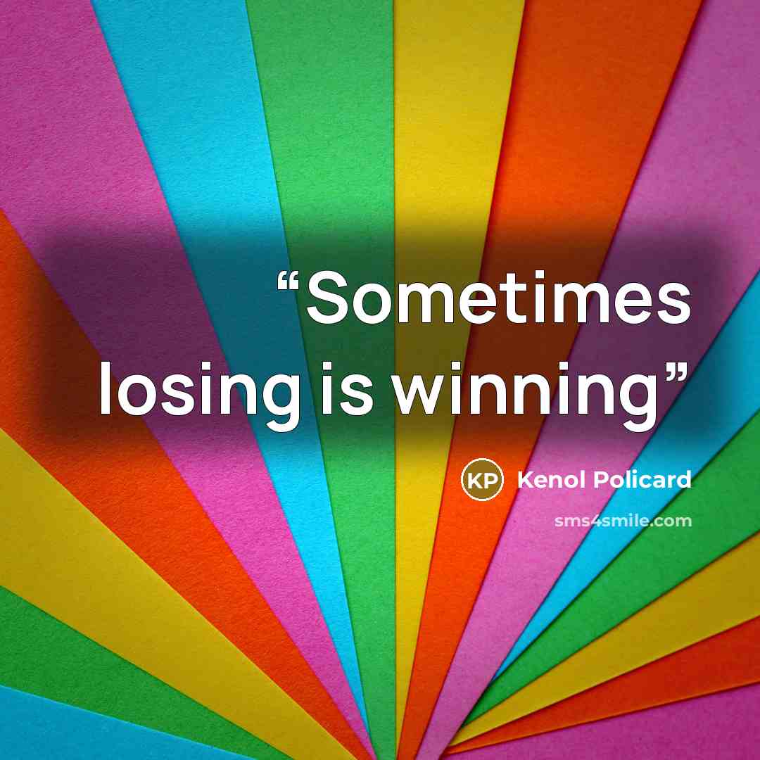 “Sometimes losing is winning” quote by Kenol Policard