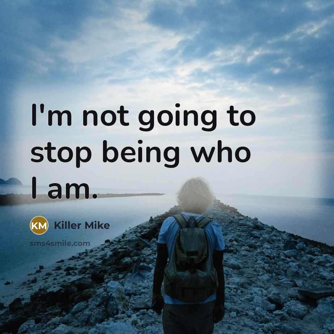 “I'm not going to stop being who I am.…” quote by Killer Mike