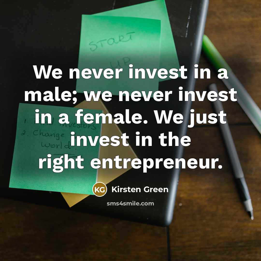 “We never invest in a male; we never invest in…” quote by Kirsten Green