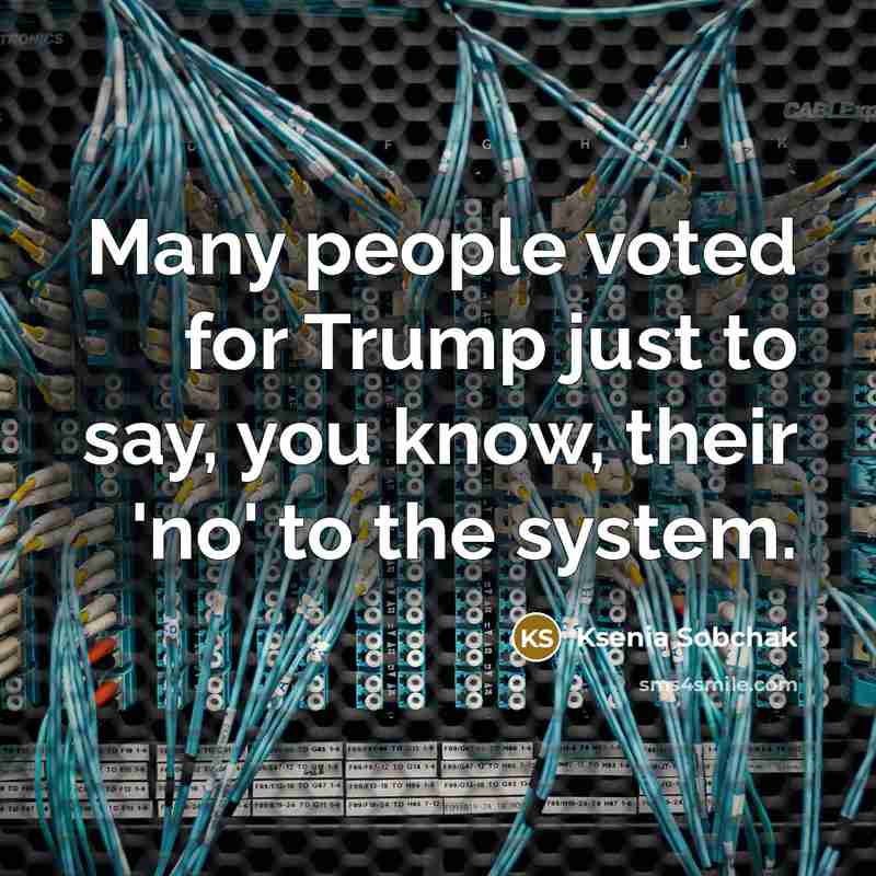 “Many people voted for Trump just to say, you know,…” quote by Ksenia Sobchak