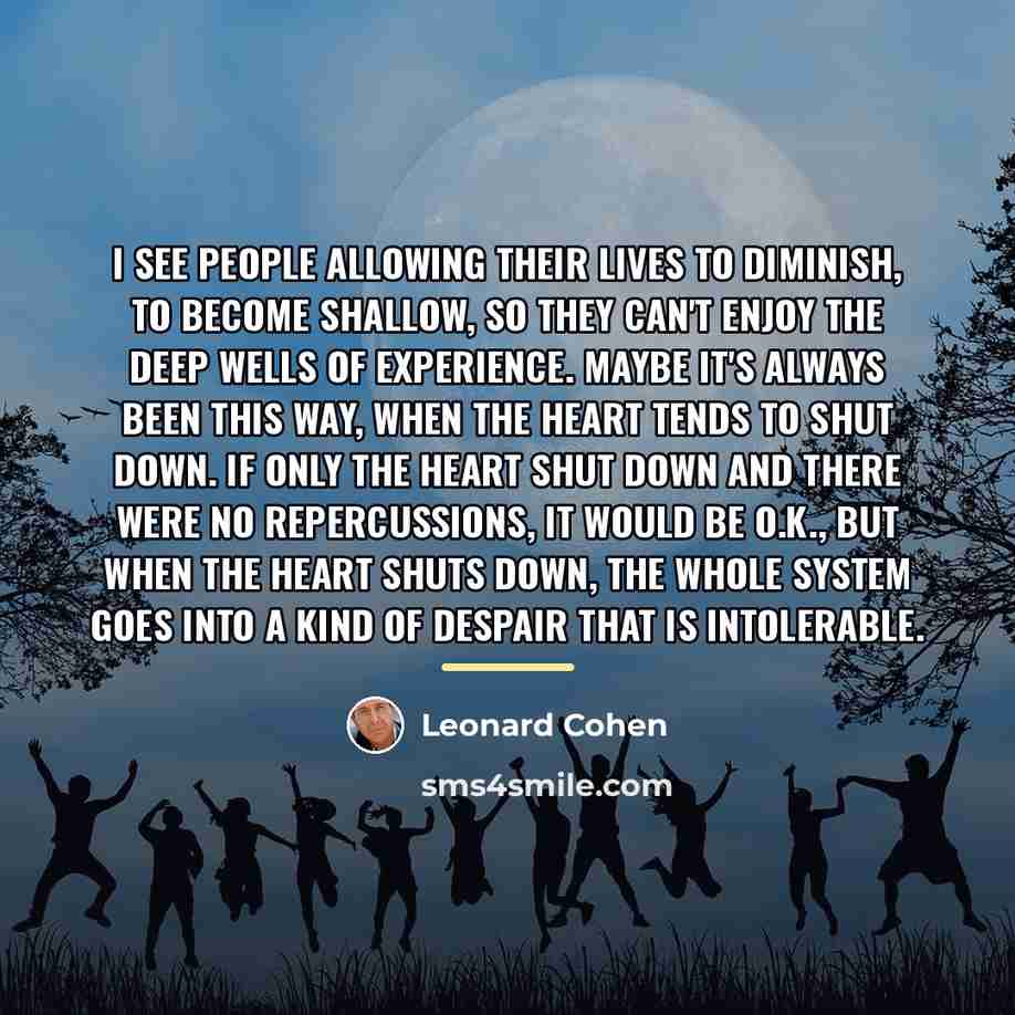 “I see people allowing their lives to diminish, to become…” quote by Leonard Cohen