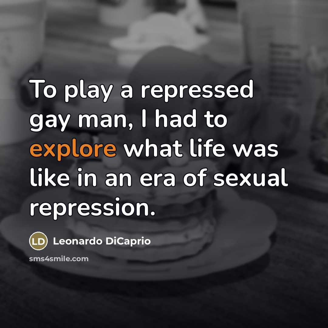 “To play a repressed gay man, I had to explore…” quote by Leonardo DiCaprio