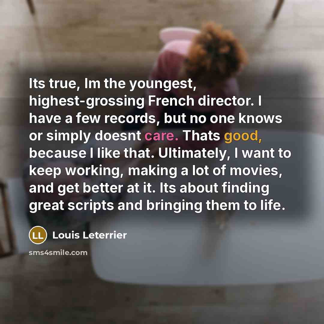 “Its true, Im the youngest, highest-grossing French director. I have…” quote by Louis Leterrier