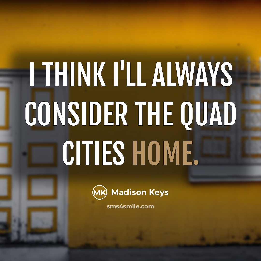 “I think I'll always consider the Quad Cities home.…” quote by Madison Keys