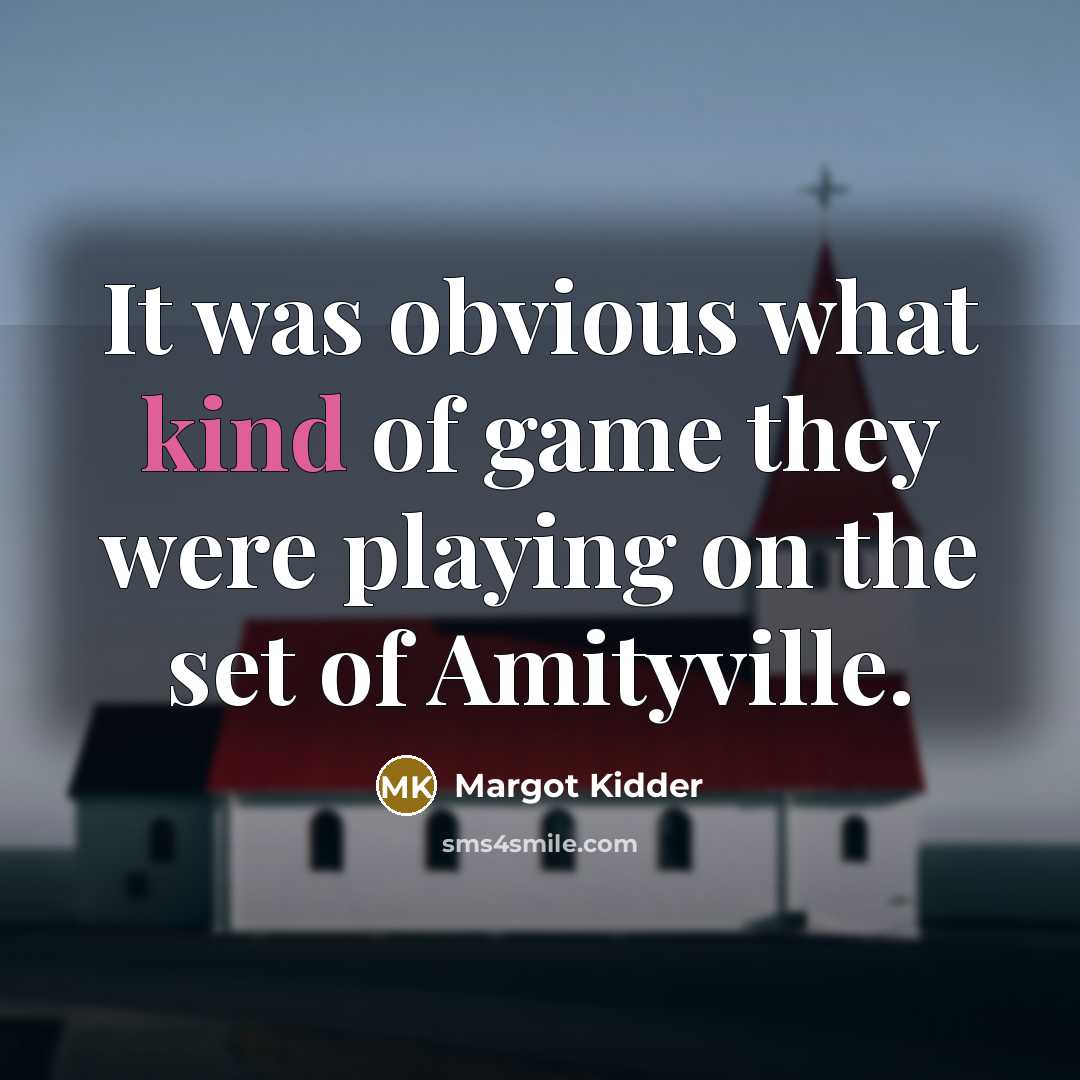 “It was obvious what kind of game they were playing…” quote by Margot Kidder