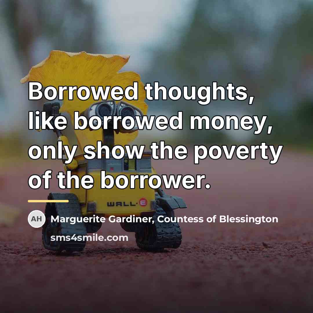 “Borrowed thoughts, like borrowed money, only show the poverty of…” quote by Marguerite Gardiner, Countess of Blessington