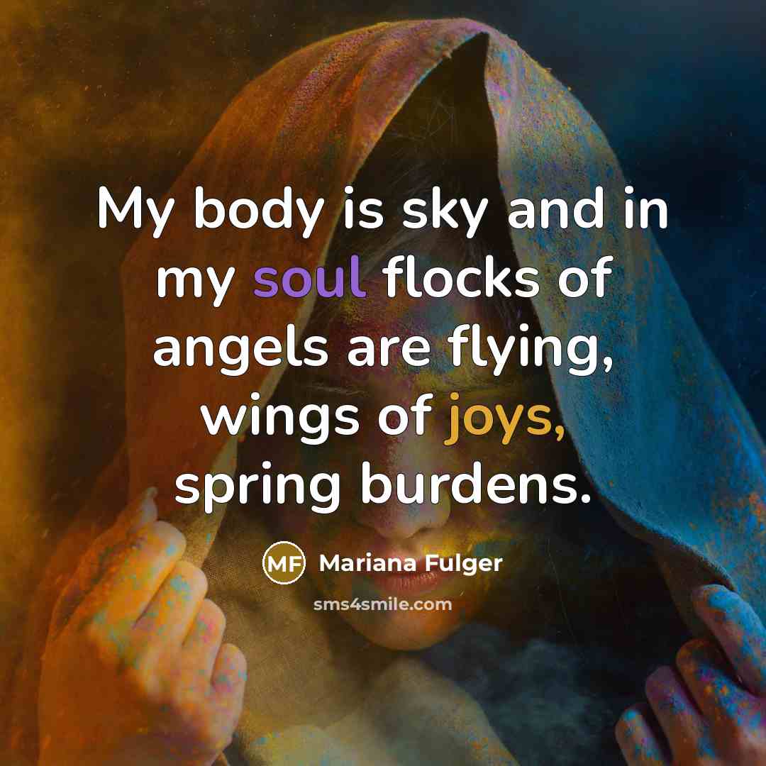 “My body is sky and in my soul flocks of angels are flying, wings of joys, spring burdens.” quote by Mariana Fulger