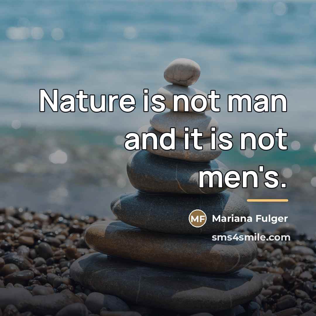 “Nature is not man and it is not men's.…” quote by Mariana Fulger