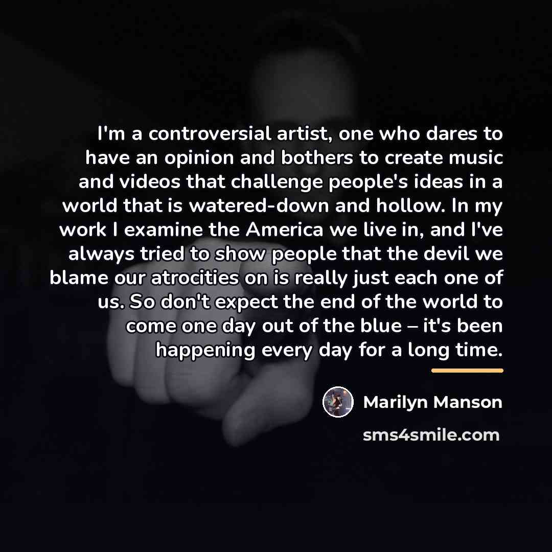 “I'm a controversial artist, one who dares to have an…” quote by Marilyn Manson