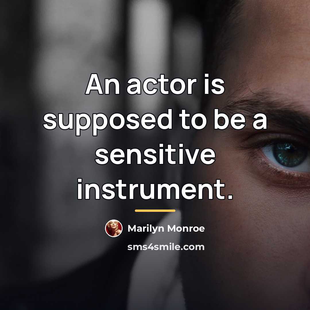 “An actor is supposed to be a sensitive instrument.…” quote by Marilyn Monroe
