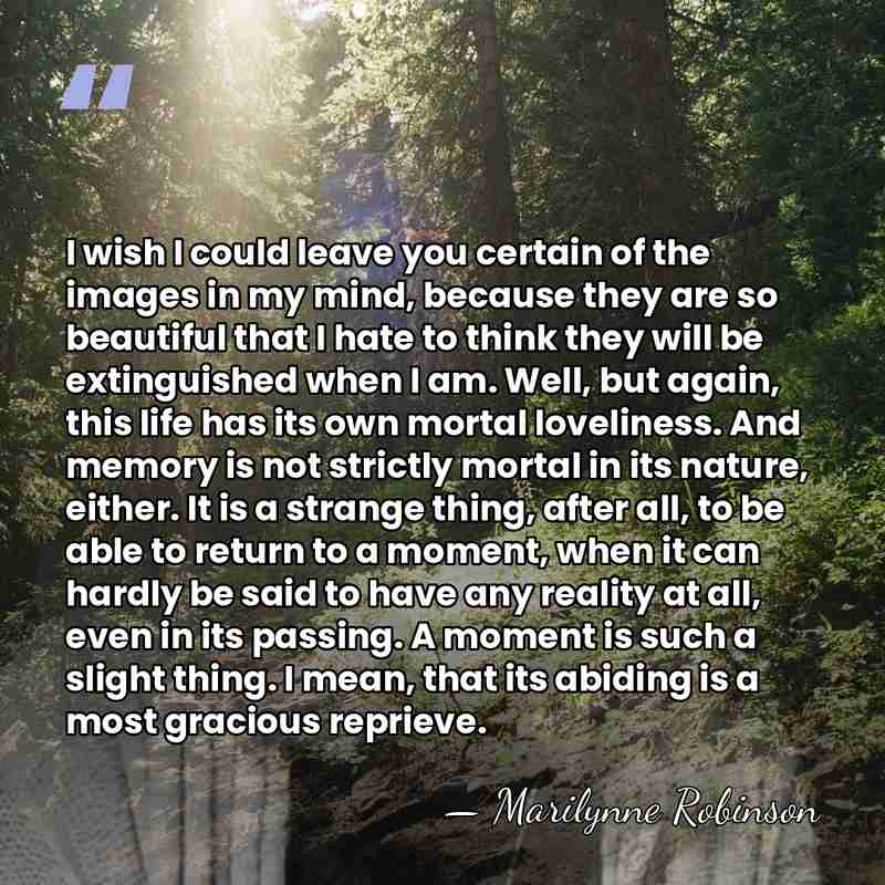 I wish I could leave you certain of the images in my&hellip; - Marilynne Robinson