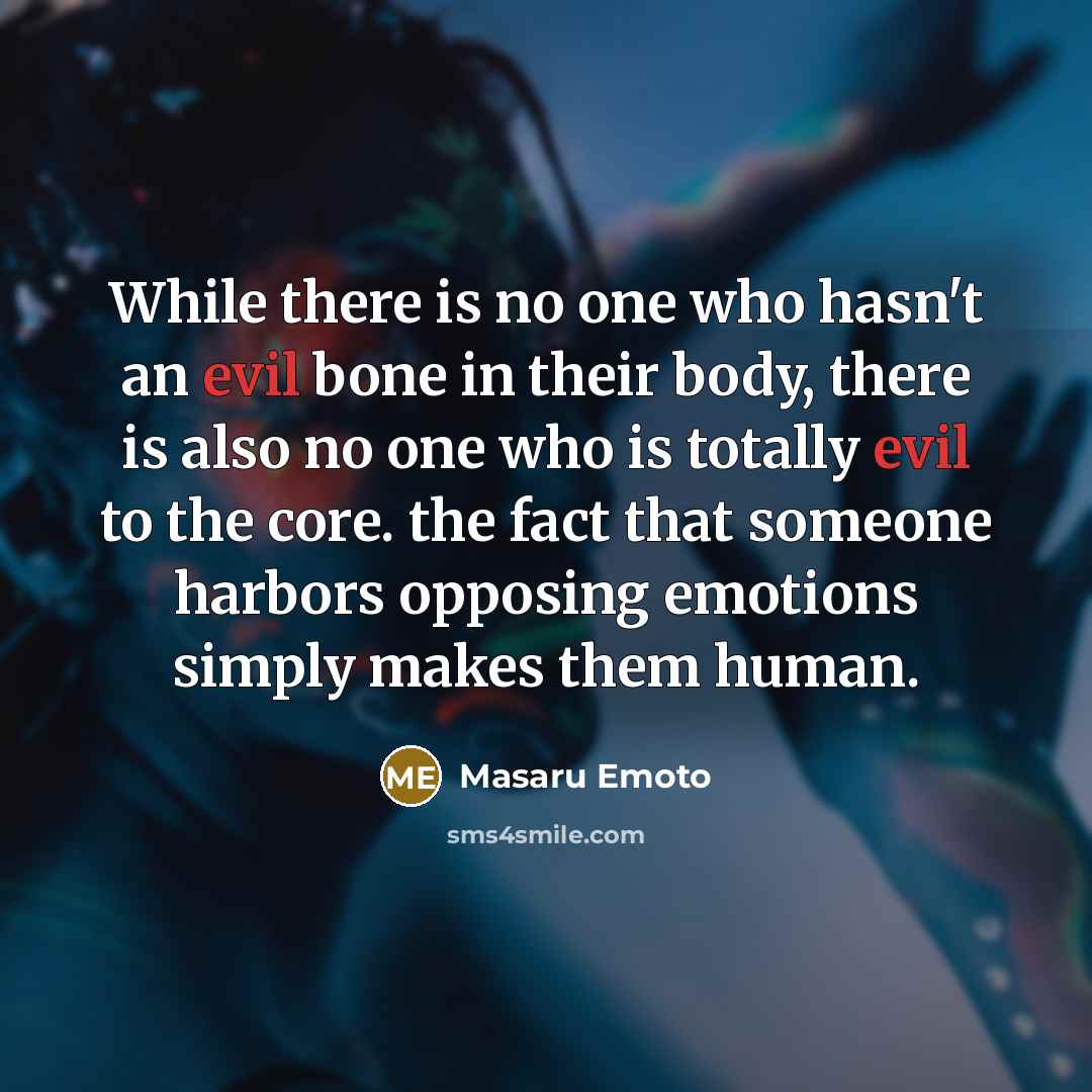 “While there is no one who hasn't an evil bone…” quote by Masaru Emoto