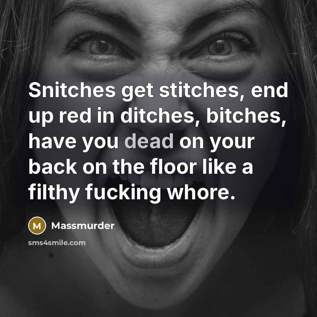 “Snitches get stitches, end up red in ditches, bitches, have…” quote by Massmurder