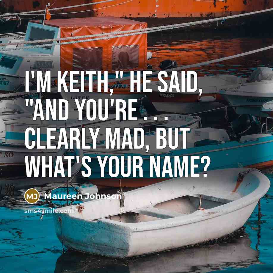“I'm Keith," he said, "and you're . . . clearly…” quote by Maureen Johnson