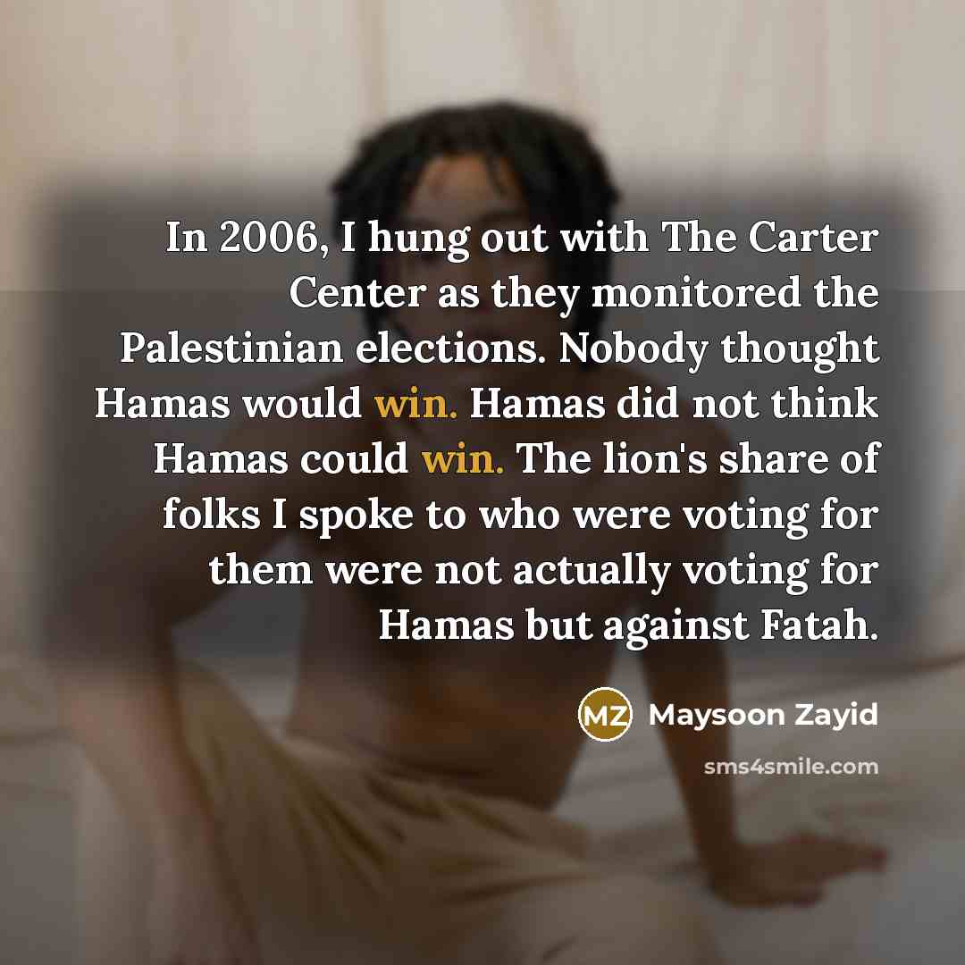 “In 2006, I hung out with The Carter Center as…” quote by Maysoon Zayid
