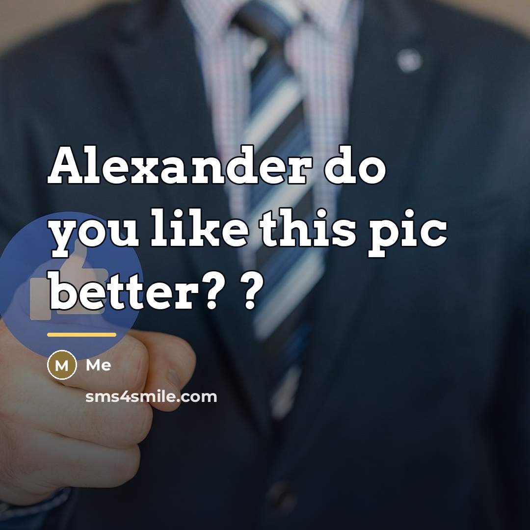 “Alexander do you like this pic better? ?…” quote by Me