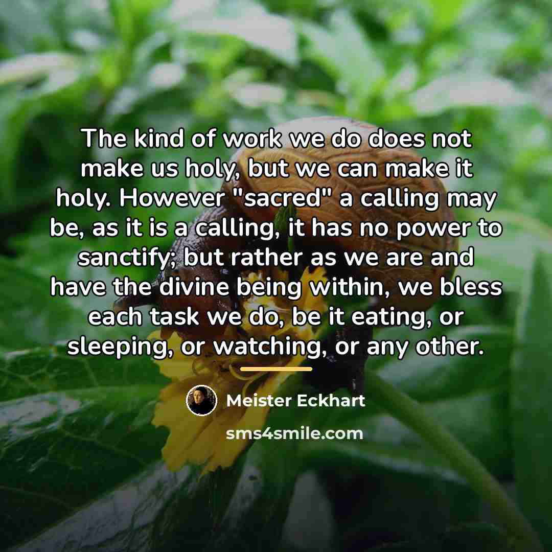 “The kind of work we do does not make us…” quote by Meister Eckhart