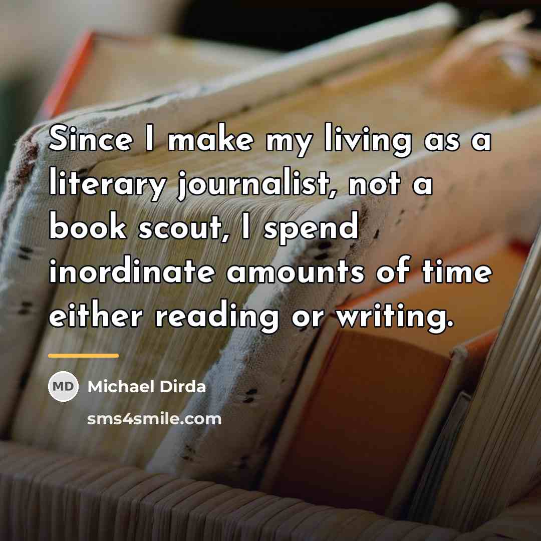 “Since I make my living as a literary journalist, not…” quote by Michael Dirda