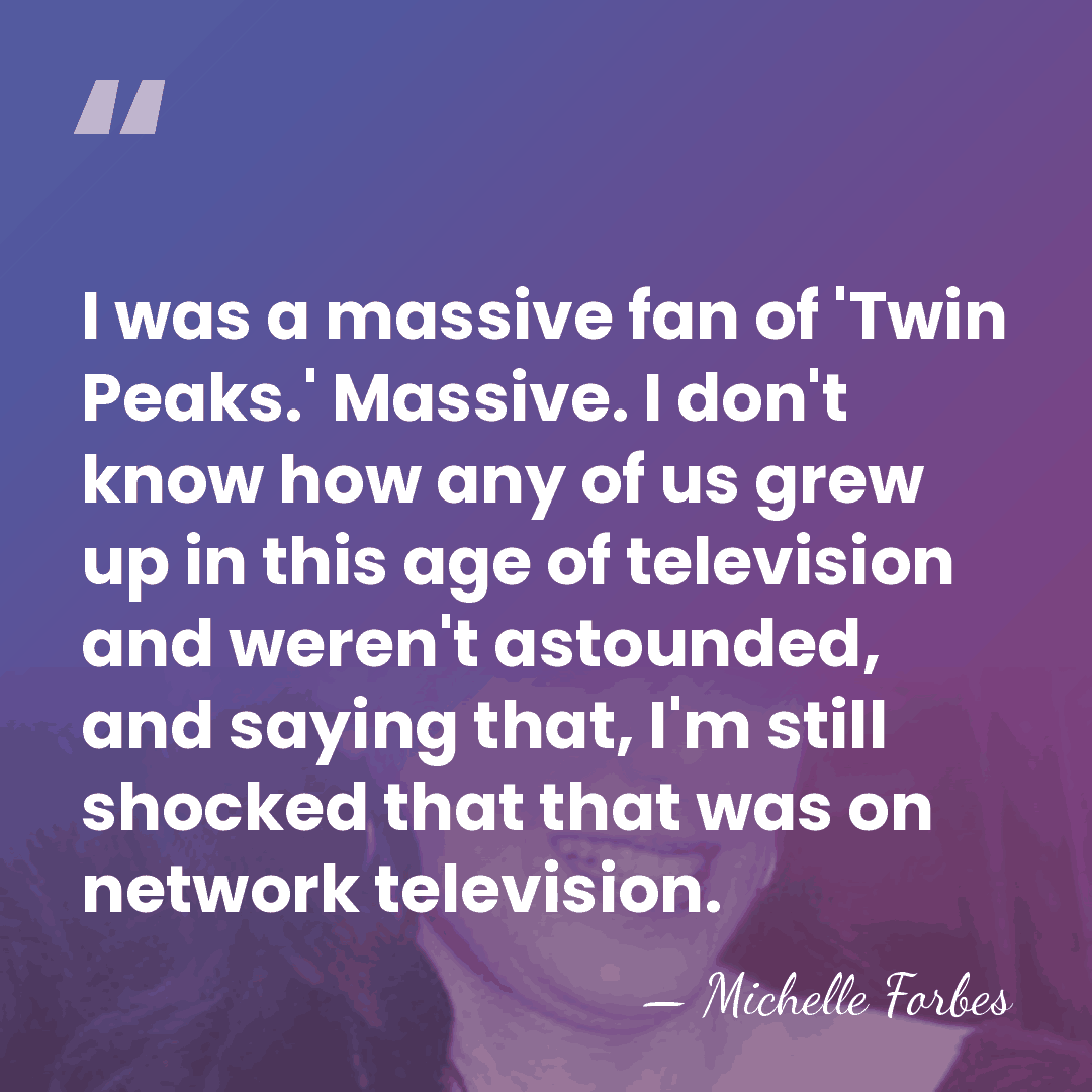 I was a massive fan of 'Twin Peaks.' Massive. I don't know&hellip; - Michelle Forbes