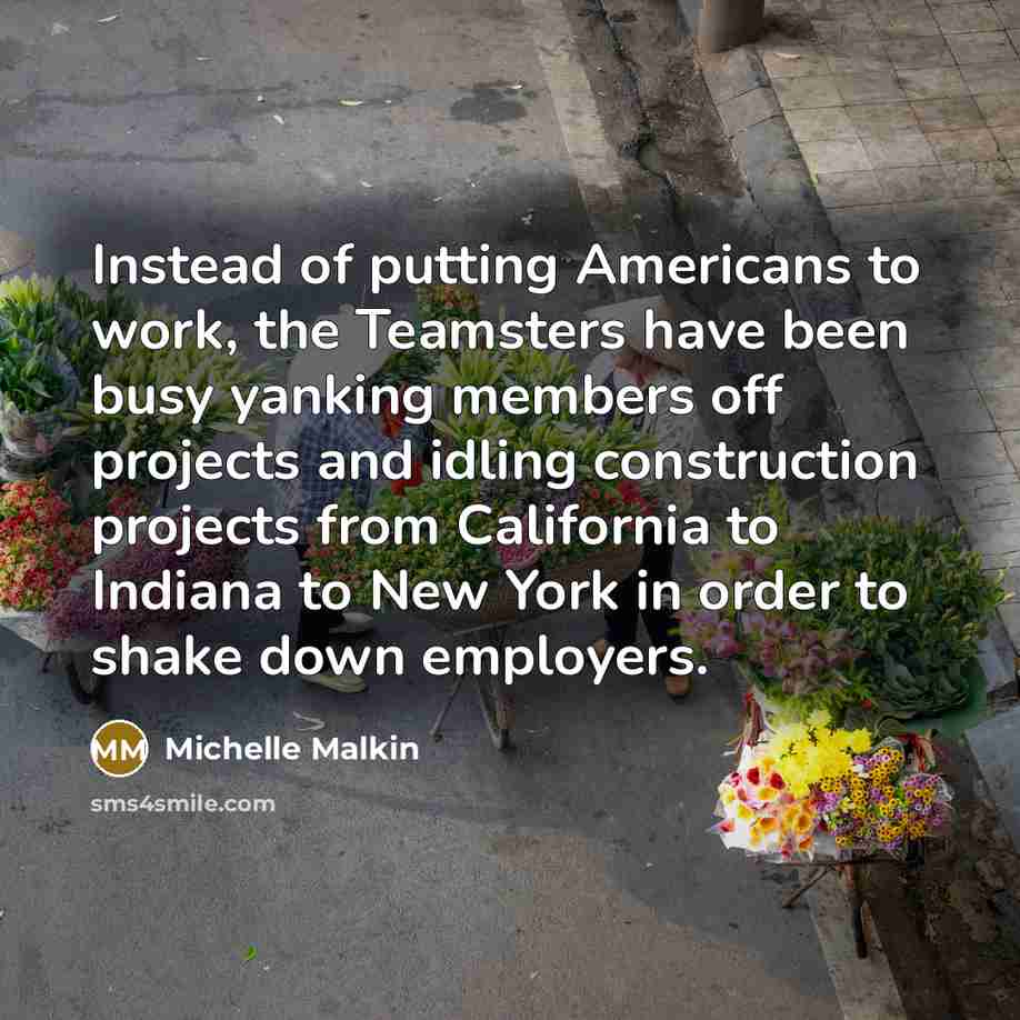 “Instead of putting Americans to work, the Teamsters have been…” quote by Michelle Malkin