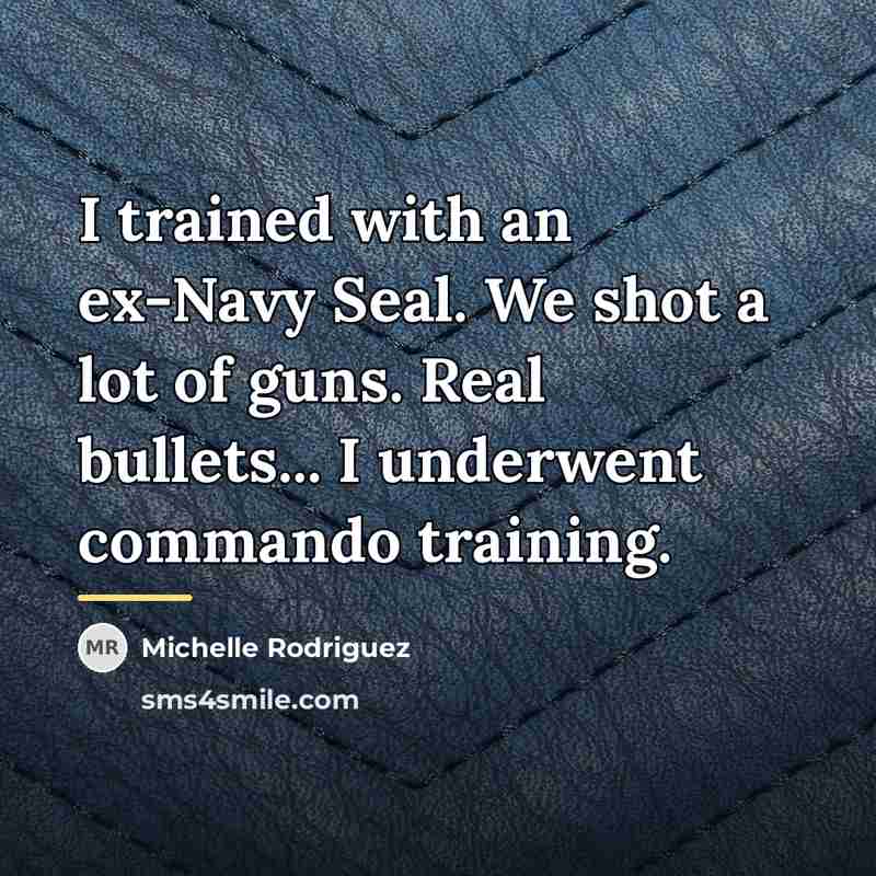 “I trained with an ex-Navy Seal. We shot a lot…” quote by Michelle Rodriguez