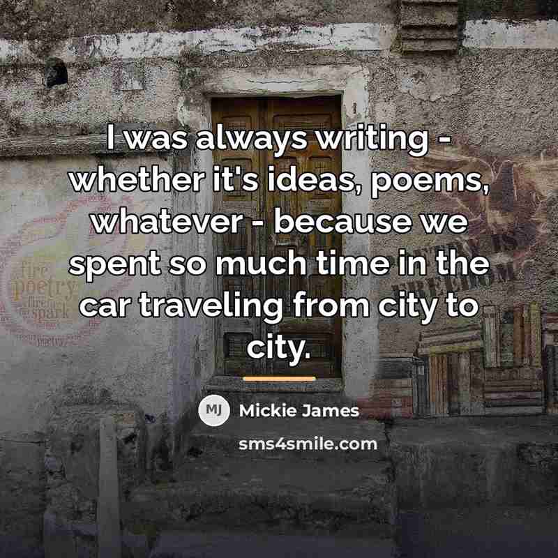 “I was always writing - whether it's ideas, poems, whatever…” quote by Mickie James